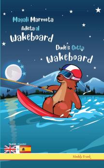 Dude's Gotta Wakeboard / Magali Marmota Adicta Al Wakeboard