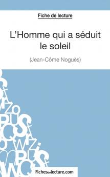 L'Homme qui a s��duit le soleil de Jean-C��me Nogu��s (Fiche de lecture)