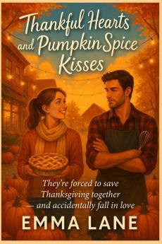 Thankful Hearts and Pumpkin Spice Kisses - They're forced to save Thanksgiving together - and accidentally fall in love