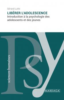 Libérer l'adolescence: Introduction à la psychologie des adolescents et des jeunes (French Edition)