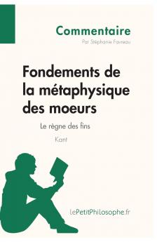 Fondements de la m��taphysique des moeurs de Kant - Le r��gne des fins (Commentaire)