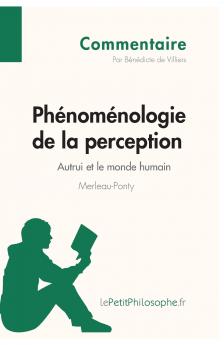 Ph��nom��nologie de la perception de Merleau-Ponty - Autrui et le monde humain (Commentaire)