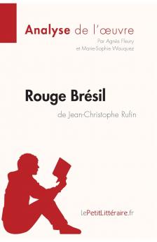Rouge Brésil de Jean-Christophe Rufin (Analyse de l'œuvre): Analyse complète et résumé détaillé de l'oeuvre (Fiche de lecture) (French Edition)