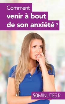 Comment venir �� bout de son anxi��t�� ?