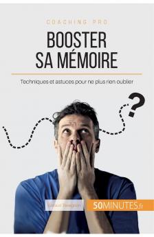 Booster sa mémoire: Techniques et astuces pour ne plus rien oublier (Coaching pro t. 67) (French Edition)