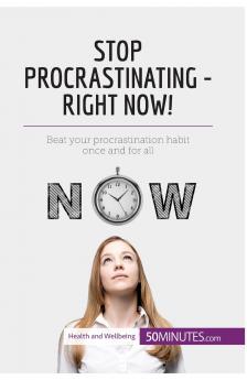 Stop Procrastinating - Right Now!