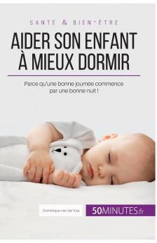 Aider son enfant à mieux dormir - Première partie: Parce qu'une bonne journée commence par une bonne nuit ! (Famille) (French Edition)