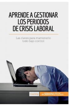 Aprende a gestionar los periodos de crisis laboral