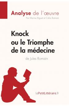 Knock ou le Triomphe de la m��decine de Jules Romain (Analyse de l'oeuvre)