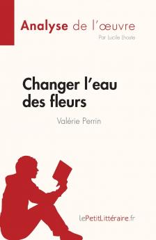 Changer l'eau des fleurs de Val��rie Perrin (Analyse de l'��uvre)