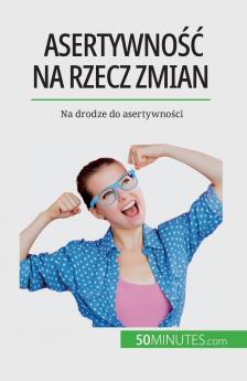 Asertywność na rzecz zmian: Na drodze do asertywności (Polish Edition)