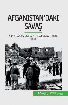 Afganistan'daki savaş: SSCB ve Mücahitler'in muhalefeti, 1979-1989 (Turkish Edition)