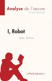 I Robot de Isaac Asimov (Analyse de l'��uvre)