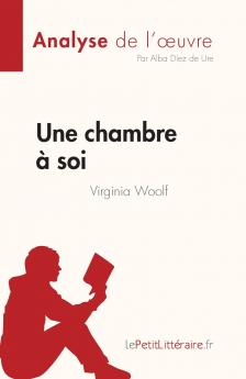Une chambre à soi de Virginia Woolf (Analyse de l'œuvre): Résumé complet et analyse détaillée de l'œuvre (French Edition)