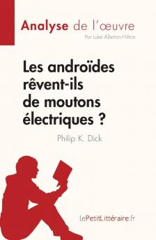 Les andro��des r��vent-ils de moutons ��lectriques ? de Philip K. Dick (Analyse de l'��uvre)