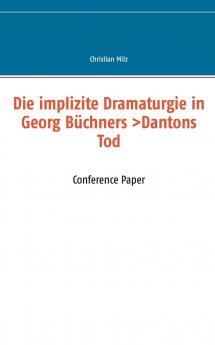 Die implizite Dramaturgie in Georg Büchners >Dantons Tod<