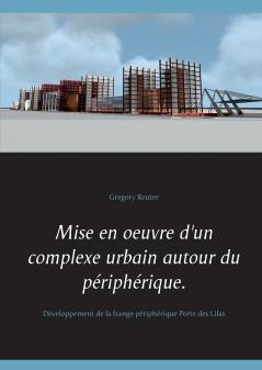 Mise en oeuvre d'un complexe urbain autour du périphérique.