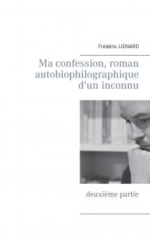 Ma confession roman autobiophilographique d'un inconnu