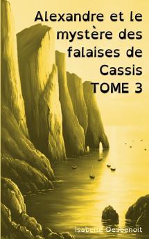 Alexandre et le mystère des falaises de Cassis TOME 3