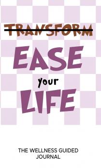 Ease Your Life The Wellness Guided Journal