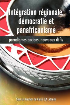 Intégration régionale démocratie et panafricanisme Paradigmes anciens nouveaux défis