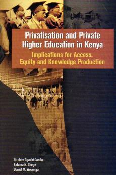Privatisation and Private Higher Education in Kenya. Implications for Access Equity and Knowledge Production