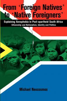 From Foreign Natives to Native Foreigners. Explaining Xenophobia in Post-apartheid South Africa. 2nd Ed