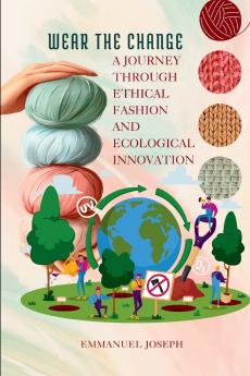 Wear the Change A Journey Through Ethical Fashion and Ecological Innovation
