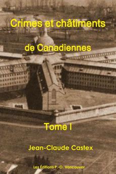 Crimes et Ch��timents de Canadiennes  Tome I
