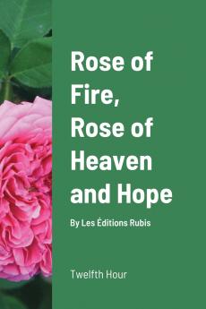 Rose of Fire Rose of Heaven and Hope (paperback)