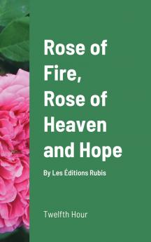 Rose of Fire Rose of Heaven and Hope (HardCover)