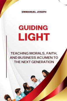 Guiding Light Teaching Morals Faith and Business Acumen to the Next Generation