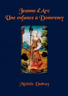 JEANNE D'ARC UNE ENFANCE A DOMREMY