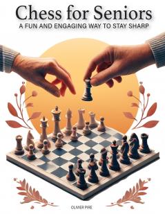 CHESS FOR SENIORS - A Fun and Engaging Way to Stay Sharp