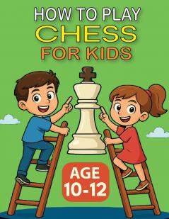 HOW TO PLAY CHESS FOR KIDS - AGE 10-12