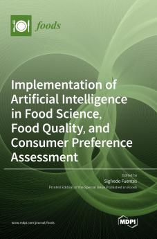 Implementation of Artificial Intelligence in Food Science Food Quality and Consumer Preference Assessment