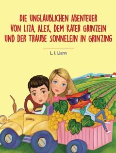 Die unglaublichen Abenteuer von Liza Alex dem Kater Grinzein und der Traube Sonnelein in Grinzing