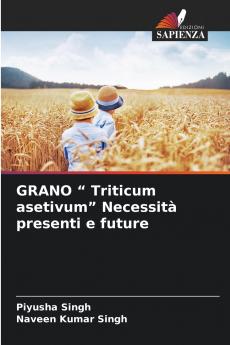 GRANO  Triticum asetivum Necessità presenti e future
