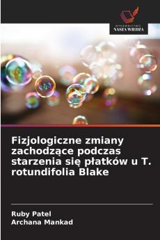 Fizjologiczne zmiany zachodzące podczas starzenia się płatków u T. rotundifolia Blake