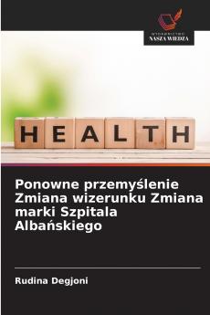 Ponowne przemyślenie Zmiana wizerunku Zmiana marki Szpitala Albańskiego