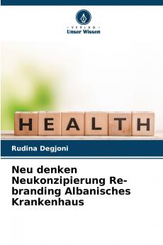Neu denken Neukonzipierung Re-branding Albanisches Krankenhaus