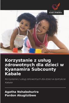 Korzystanie z usług zdrowotnych dla dzieci w Kyanamira Subcounty Kabale