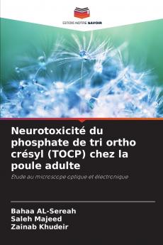 Neurotoxicité du phosphate de tri ortho crésyl (TOCP) chez la poule adulte