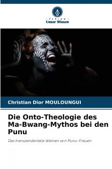 Die Onto-Theologie des Ma-Bwang-Mythos bei den Punu