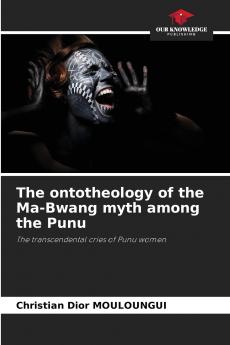 The ontotheology of the Ma-Bwang myth among the Punu