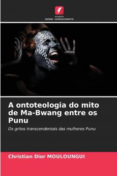A ontoteologia do mito de Ma-Bwang entre os Punu