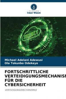 FORTSCHRITTLICHE VERTEIDIGUNGSMECHANISMEN FÜR DIE CYBERSICHERHEIT