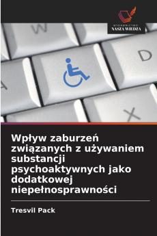 Wpływ zaburzeń związanych z używaniem substancji psychoaktywnych jako dodatkowej niepełnosprawności