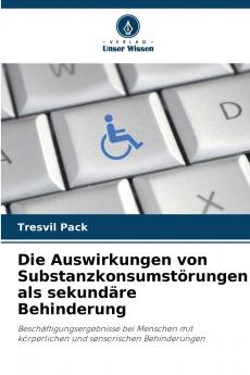 Die Auswirkungen von Substanzkonsumstörungen als sekundäre Behinderung
