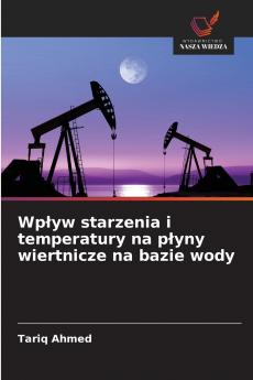 Wpływ starzenia i temperatury na płyny wiertnicze na bazie wody